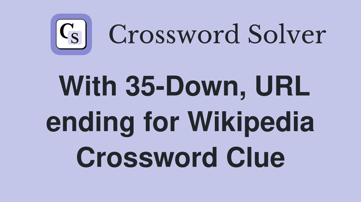 With 35-Down, URL ending for Wikipedia Crossword Clue