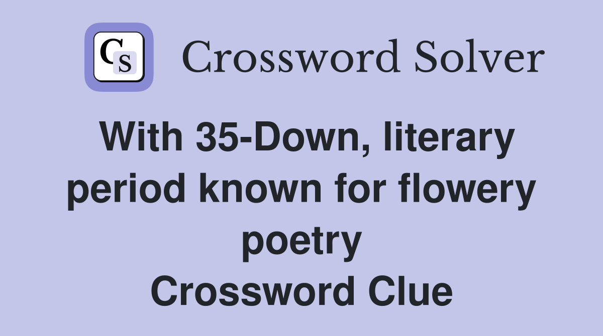 With 35-Down, literary period known for flowery poetry Crossword Clue