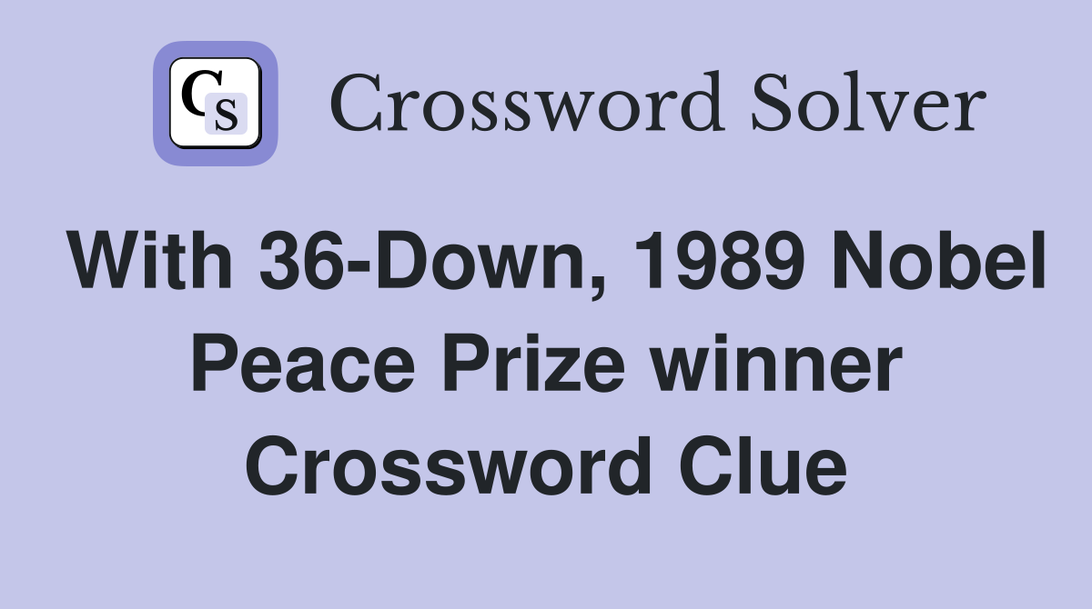 With 36-Down, 1989 Nobel Peace Prize winner Crossword Clue
