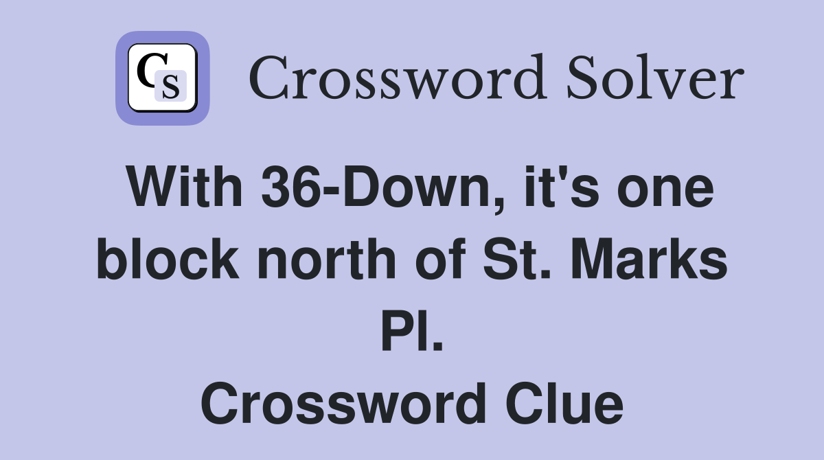 With 36-Down, it's one block north of St. Marks Pl. Crossword Clue