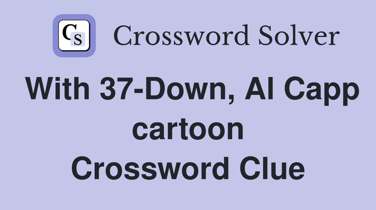 With 37-Down, Al Capp cartoon Crossword Clue