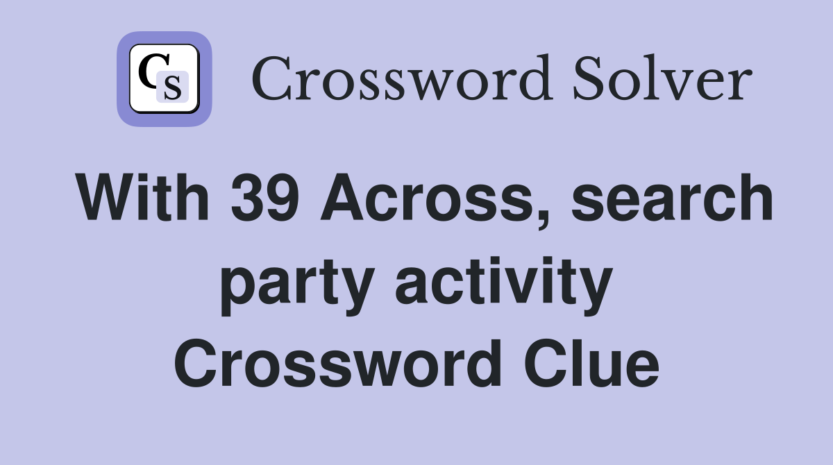 With 39 Across, search party activity Crossword Clue