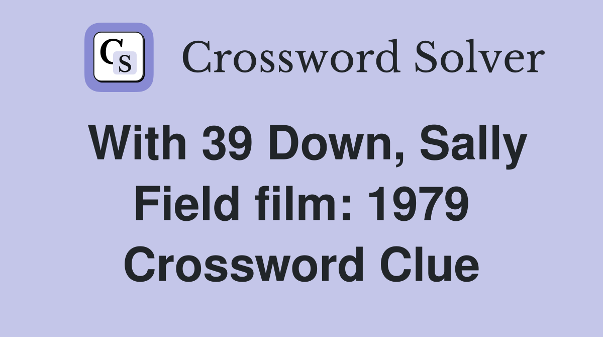 With 39 Down, Sally Field film: 1979 Crossword Clue