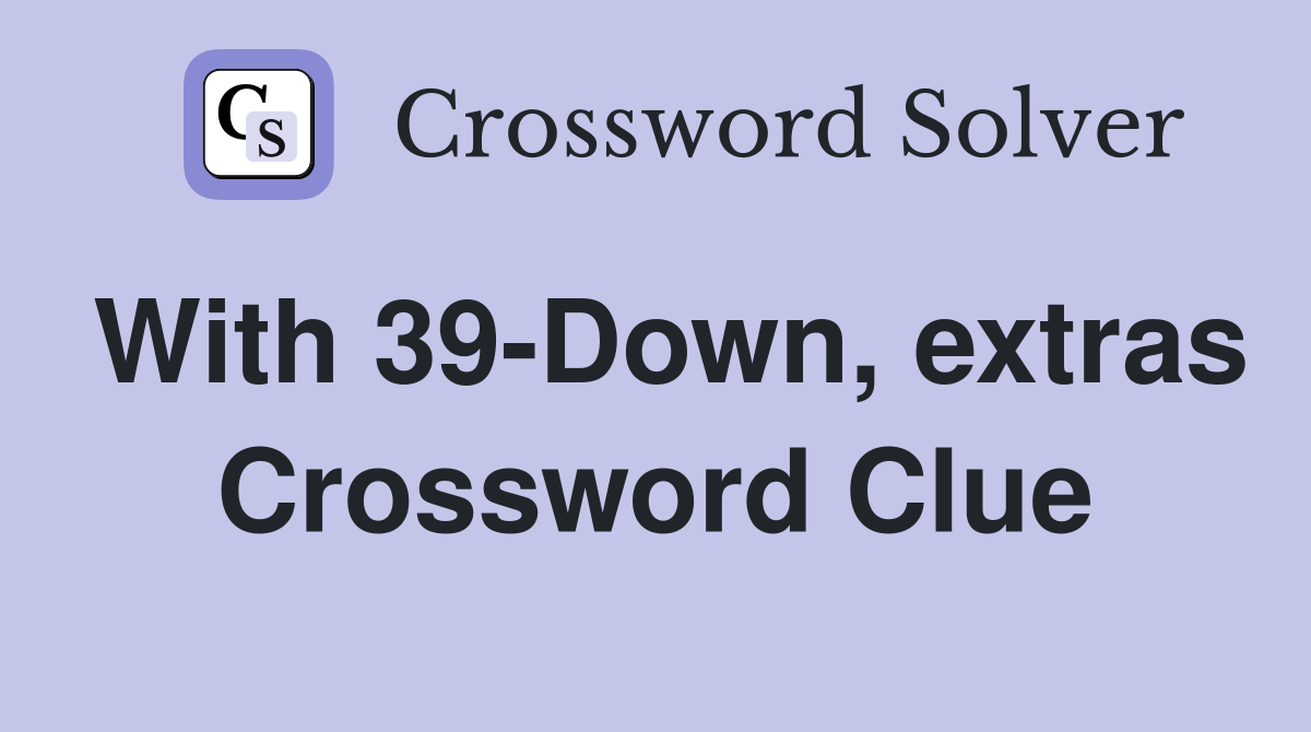 With 39-Down, extras Crossword Clue