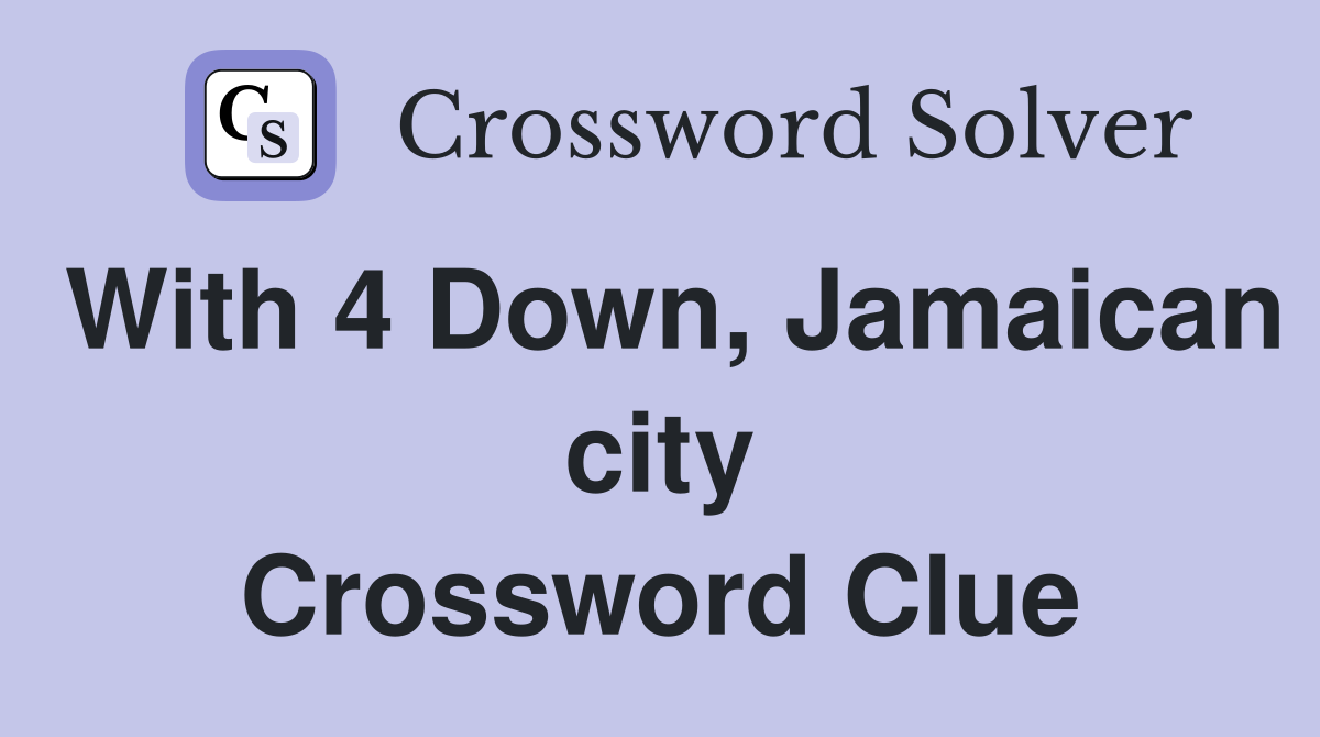 With 4 Down, Jamaican city Crossword Clue