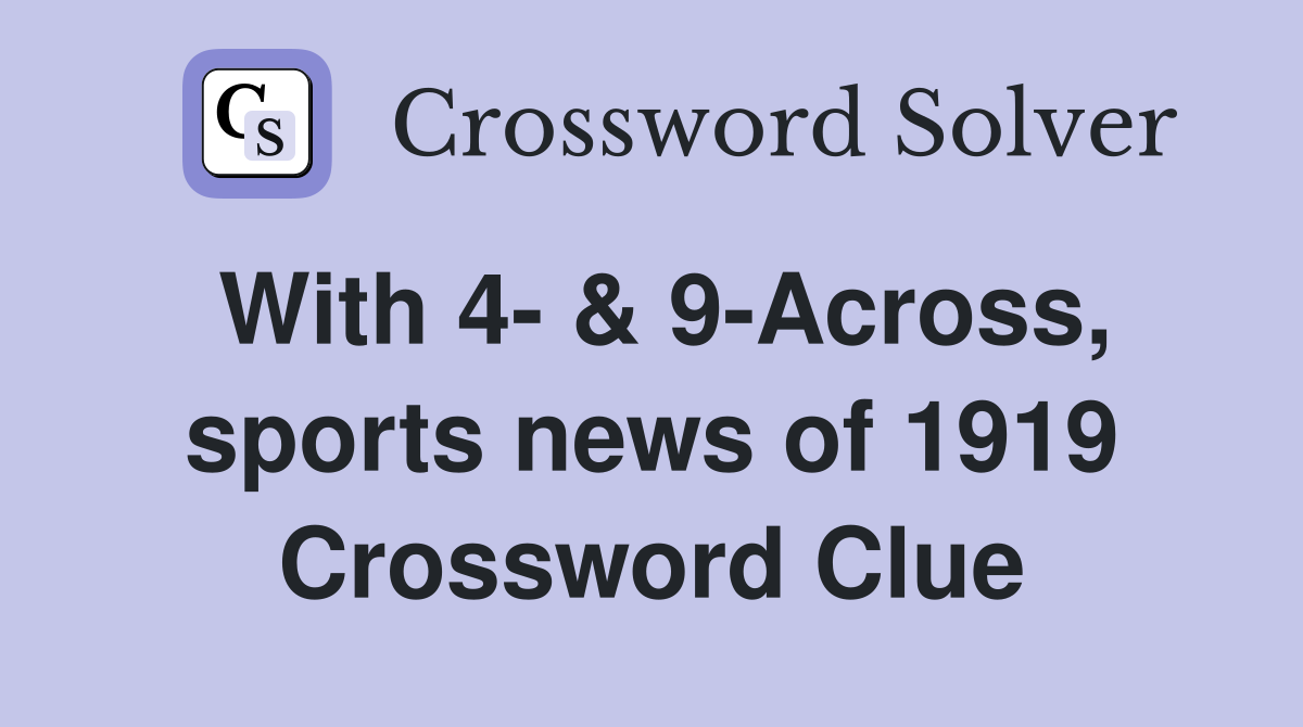 With 4- & 9-Across, sports news of 1919 Crossword Clue