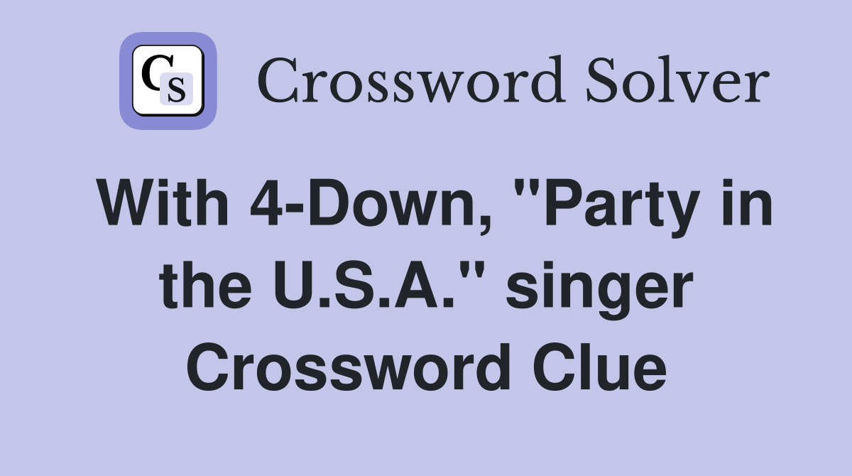 With 4-Down, "Party in the U.S.A." singer Crossword Clue