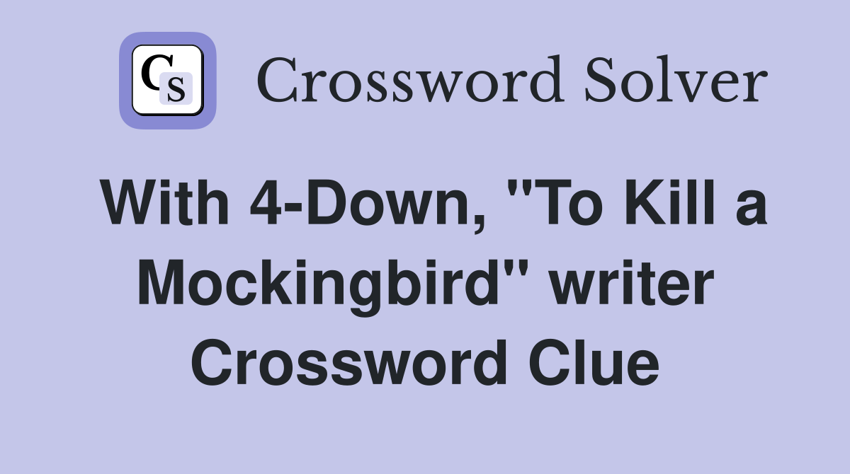 With 4-Down, "To Kill a Mockingbird" writer Crossword Clue