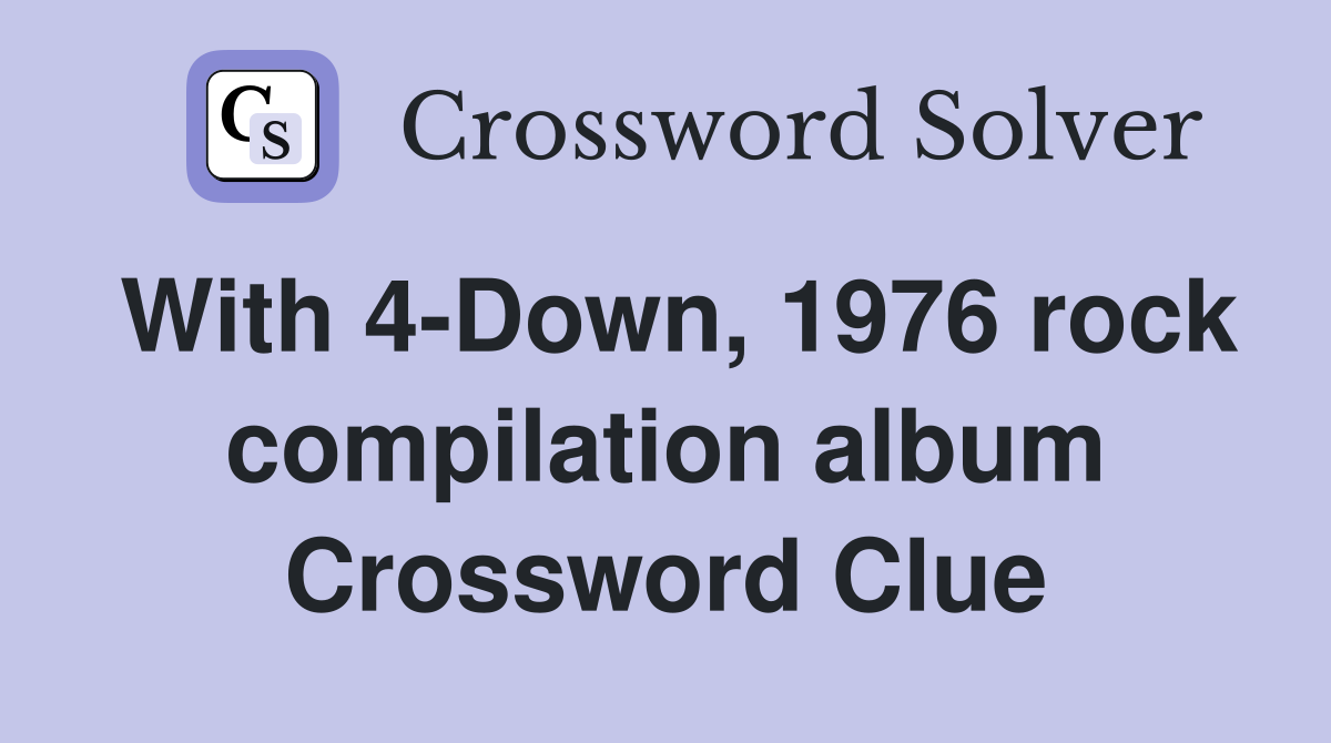 With 4-Down, 1976 rock compilation album Crossword Clue