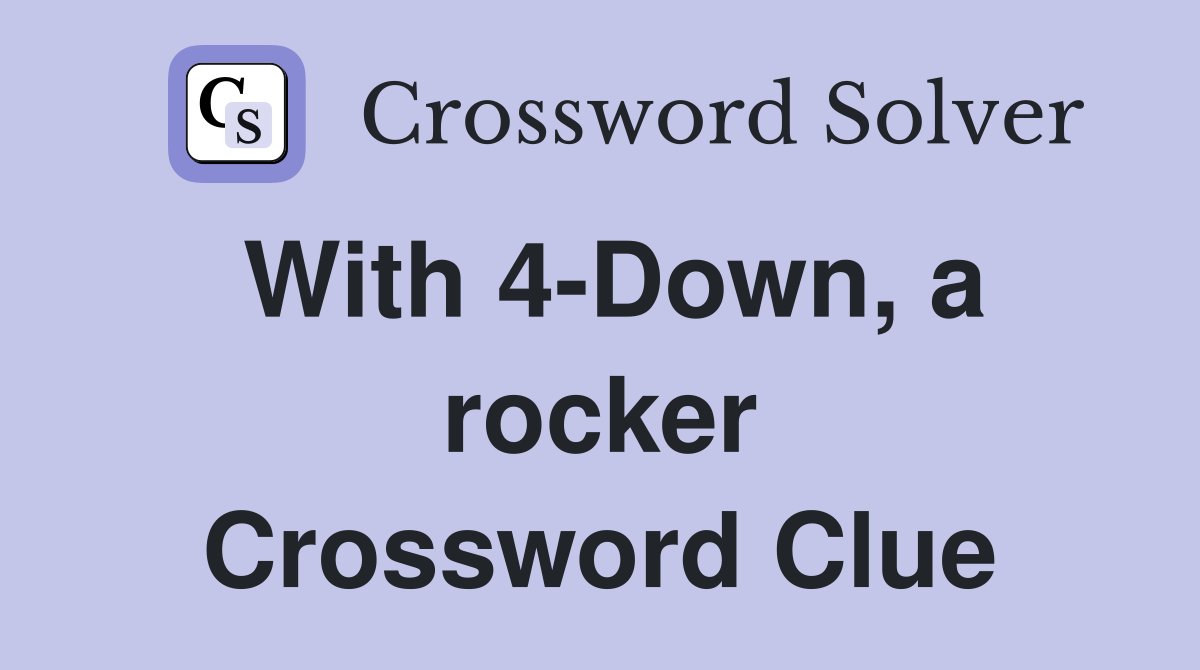 With 4-Down, a rocker Crossword Clue