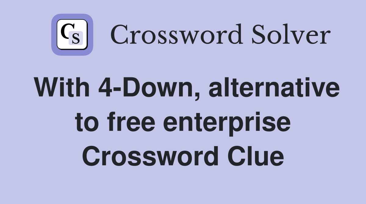 With 4-Down, alternative to free enterprise Crossword Clue