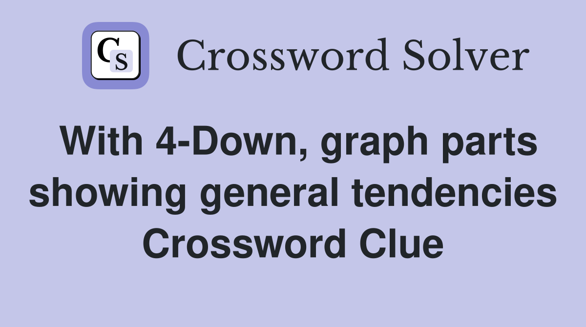 With 4-Down, graph parts showing general tendencies Crossword Clue