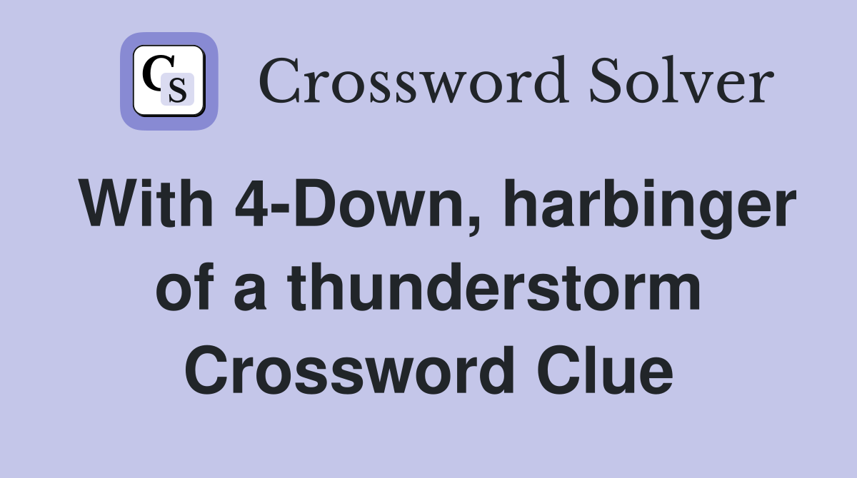 With 4-Down, harbinger of a thunderstorm Crossword Clue