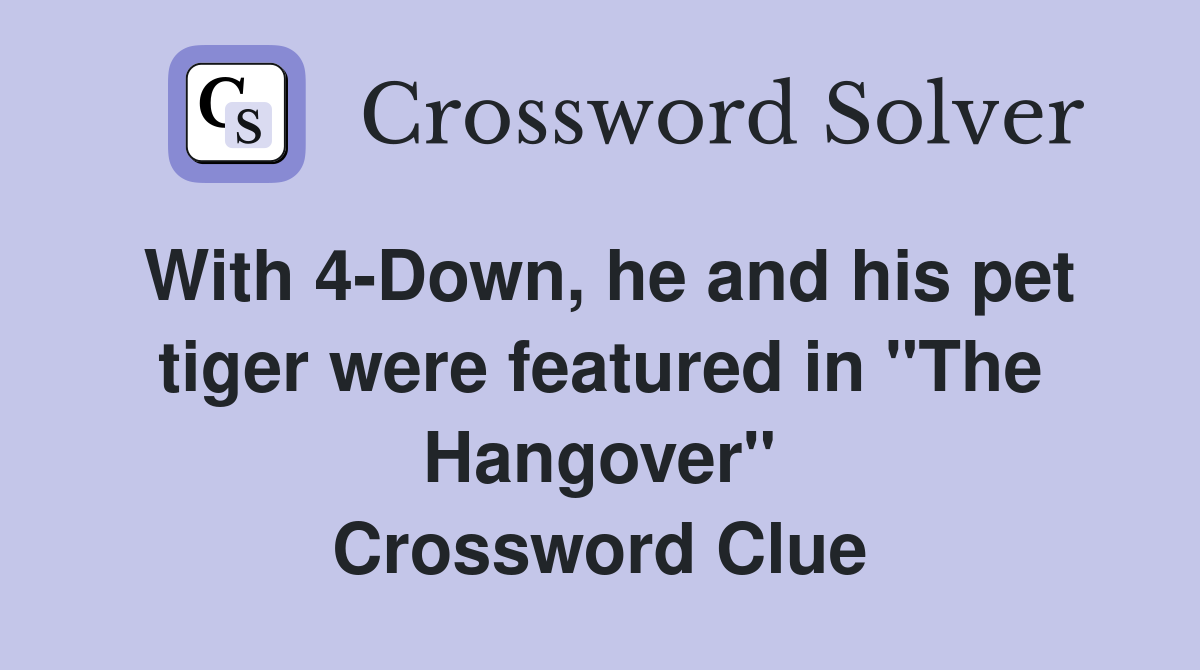 With 4-Down, he and his pet tiger were featured in "The Hangover" Crossword Clue
