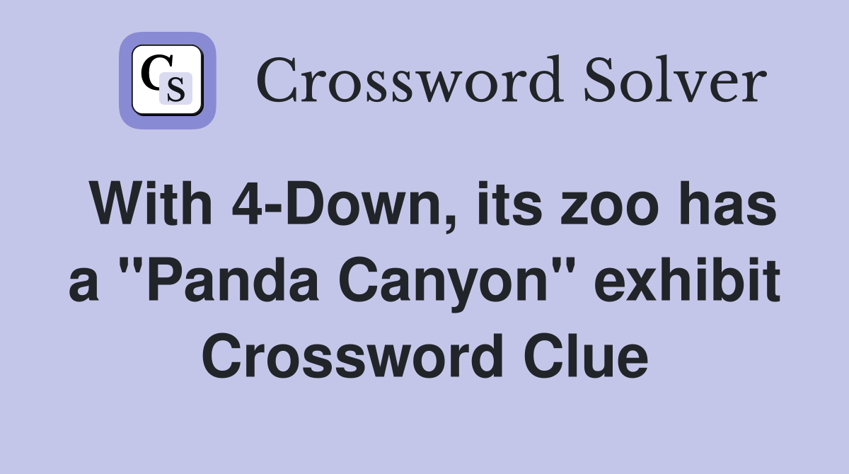 With 4-Down, its zoo has a "Panda Canyon" exhibit Crossword Clue