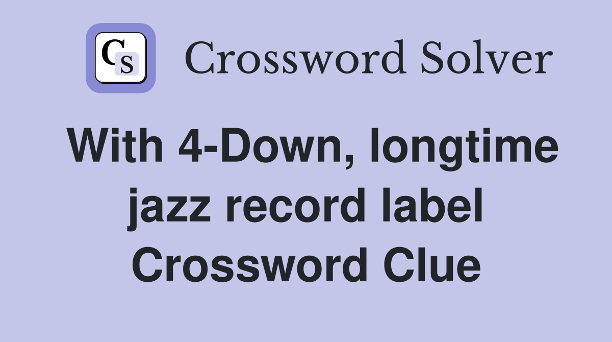 With 4-Down, longtime jazz record label Crossword Clue