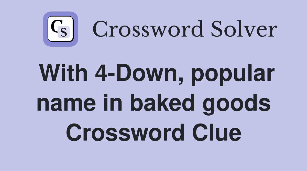 With 4-Down, popular name in baked goods Crossword Clue
