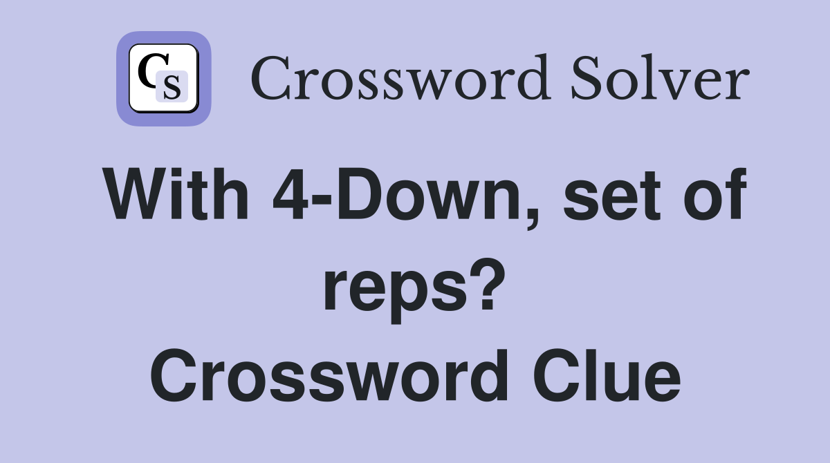 With 4-Down, set of reps? Crossword Clue