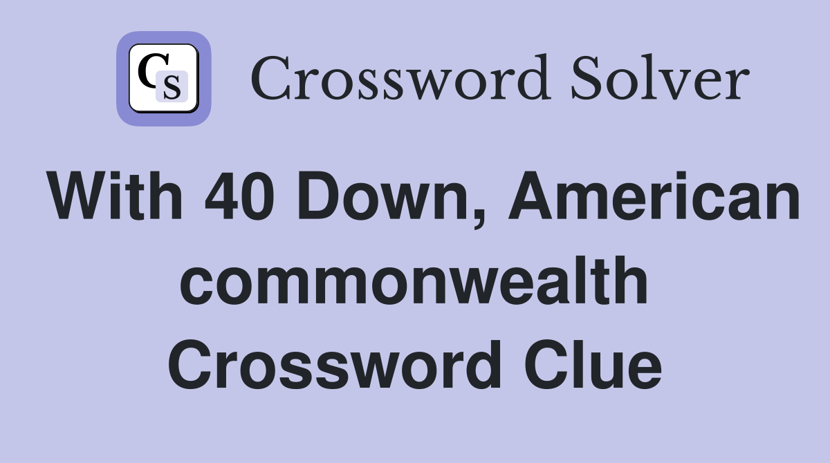 With 40 Down, American commonwealth Crossword Clue