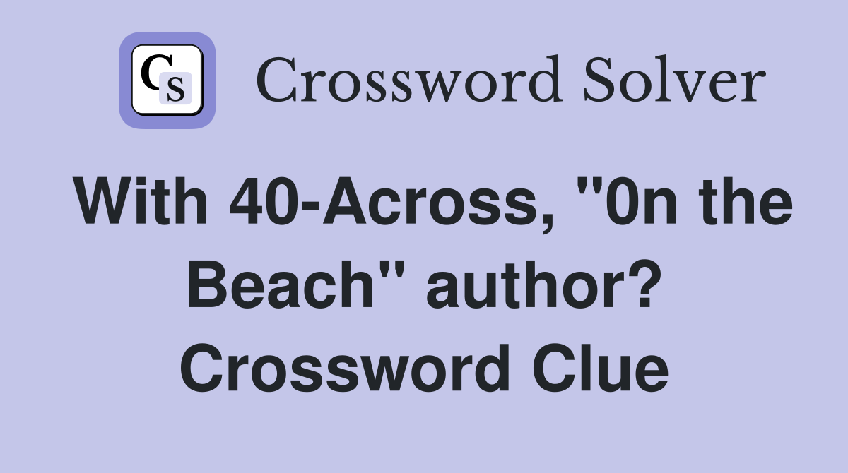 With 40-Across, "0n the Beach" author? Crossword Clue