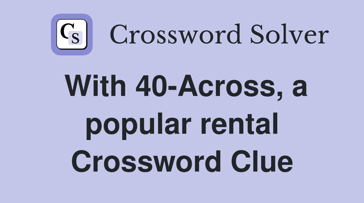 With 40-Across, a popular rental Crossword Clue