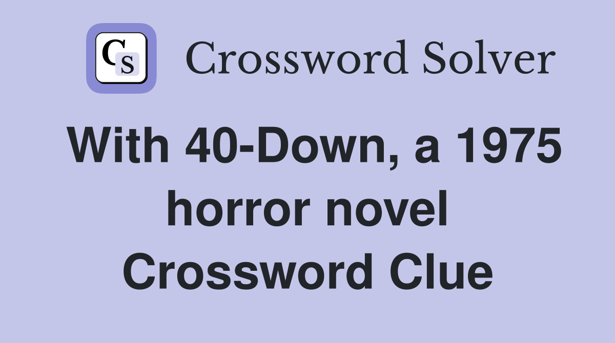 With 40-Down, a 1975 horror novel Crossword Clue