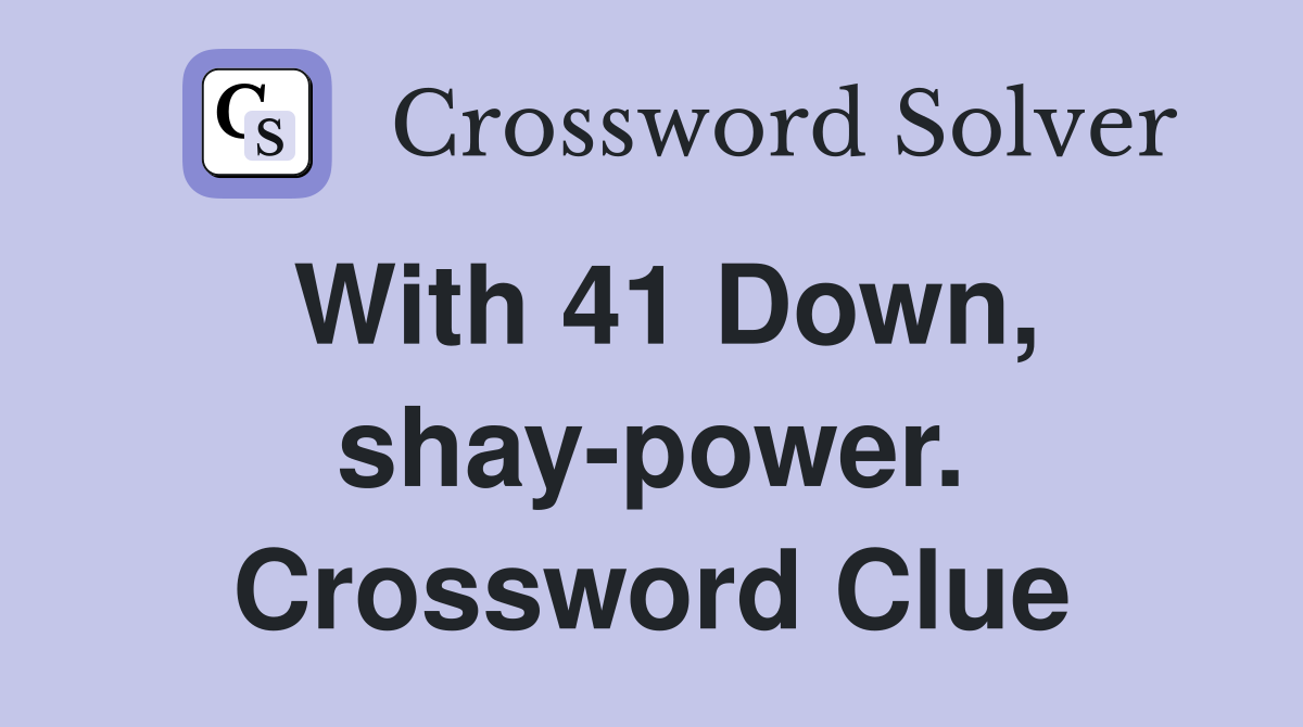 With 41 Down, shay-power. Crossword Clue