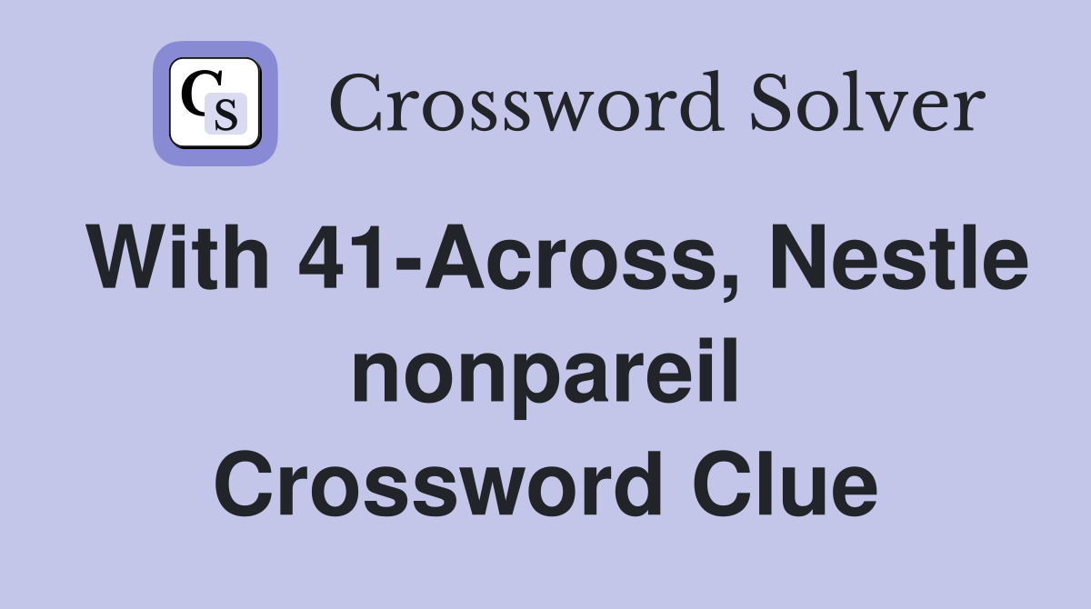 With 41-Across, Nestle nonpareil Crossword Clue