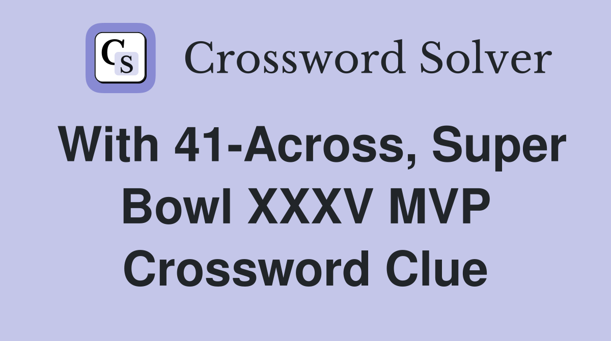 With 41-Across, Super Bowl XXXV MVP Crossword Clue