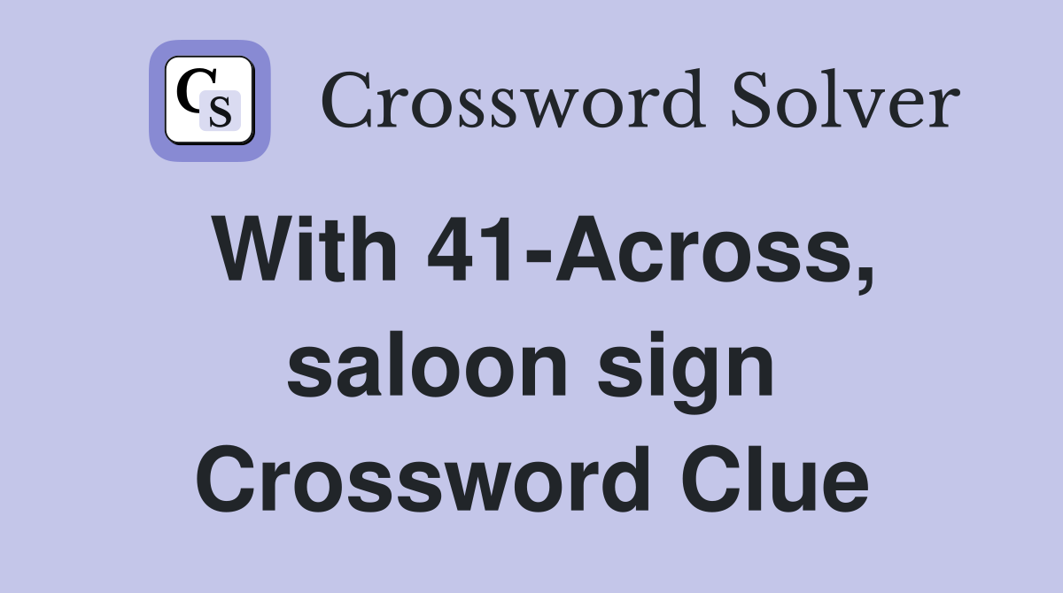 With 41-Across, saloon sign Crossword Clue