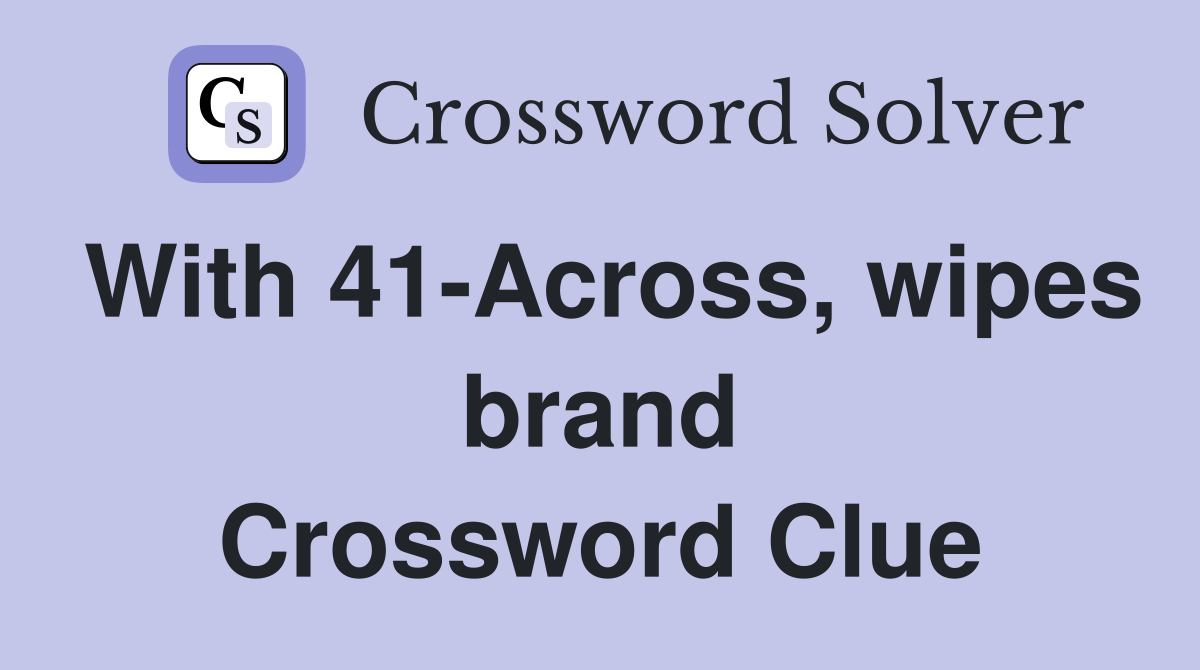 With 41-Across, wipes brand Crossword Clue
