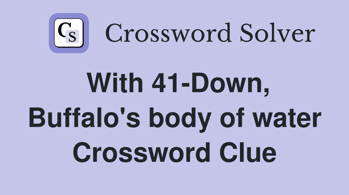 With 41-Down, Buffalo's body of water Crossword Clue