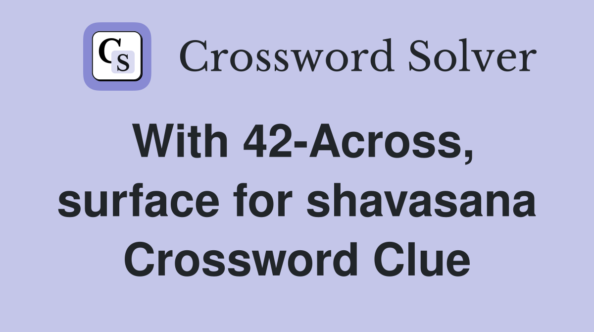 With 42-Across, surface for shavasana Crossword Clue