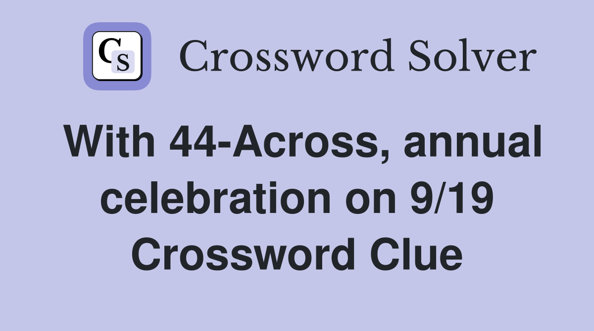 With 44-Across, annual celebration on 9/19 Crossword Clue