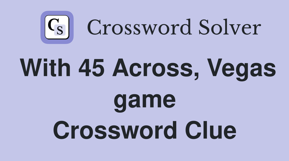 With 45 Across, Vegas game Crossword Clue