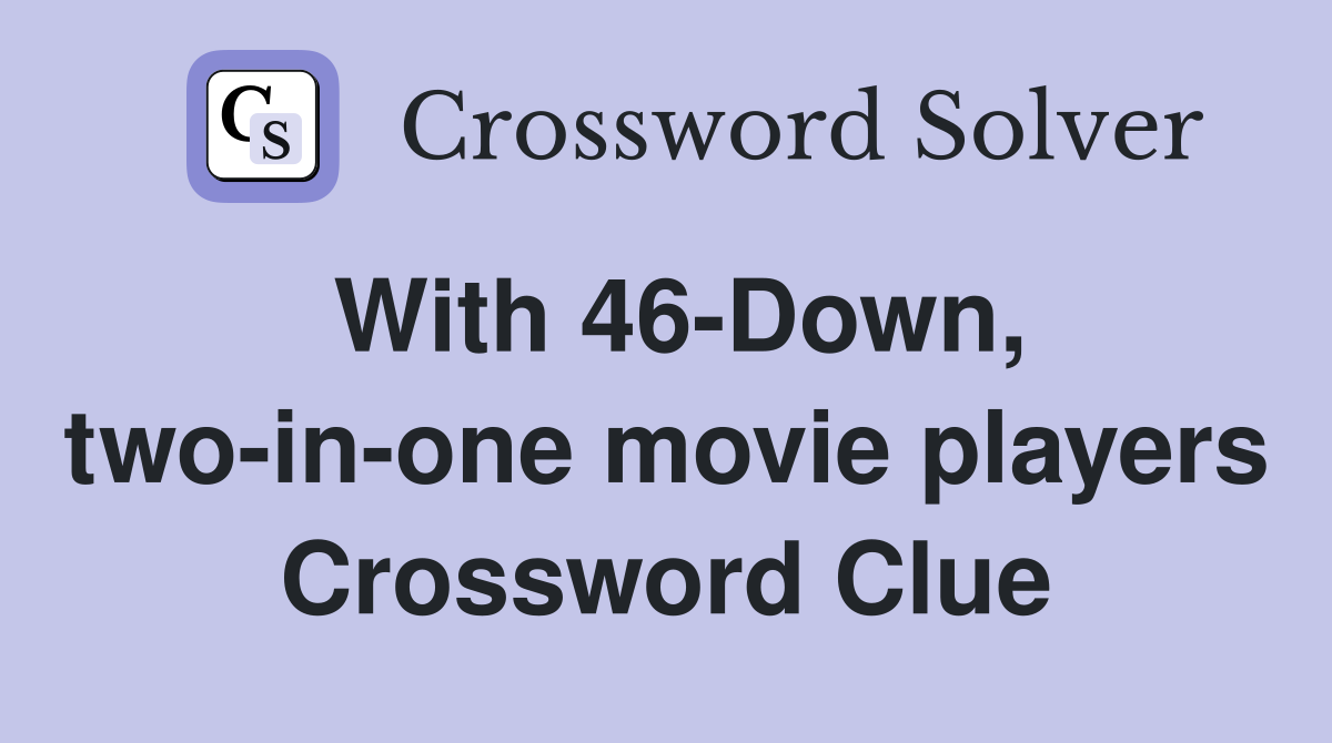With 46-Down, two-in-one movie players Crossword Clue