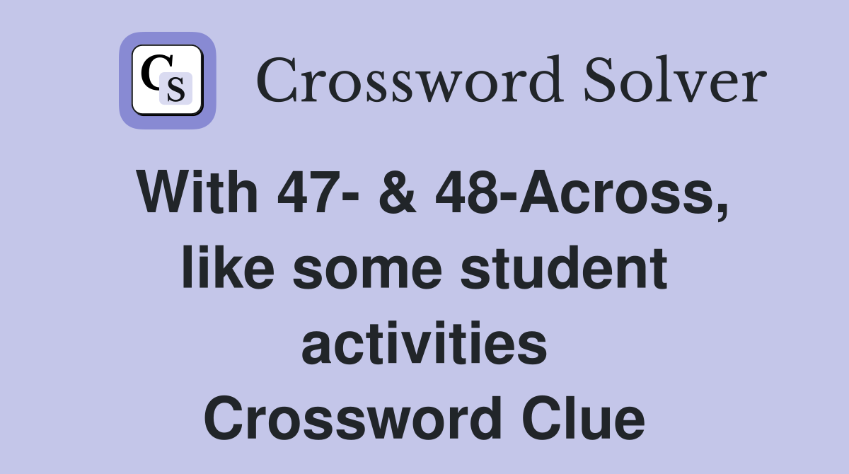With 47- & 48-Across, like some student activities Crossword Clue