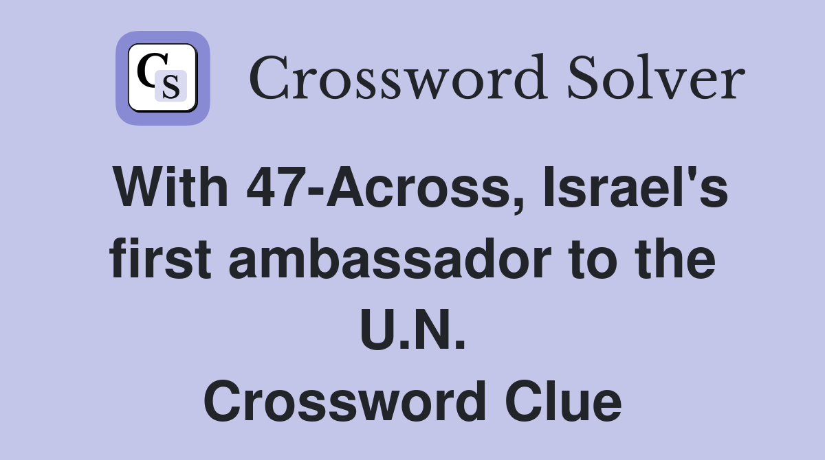 With 47-Across, Israel's first ambassador to the U.N. Crossword Clue
