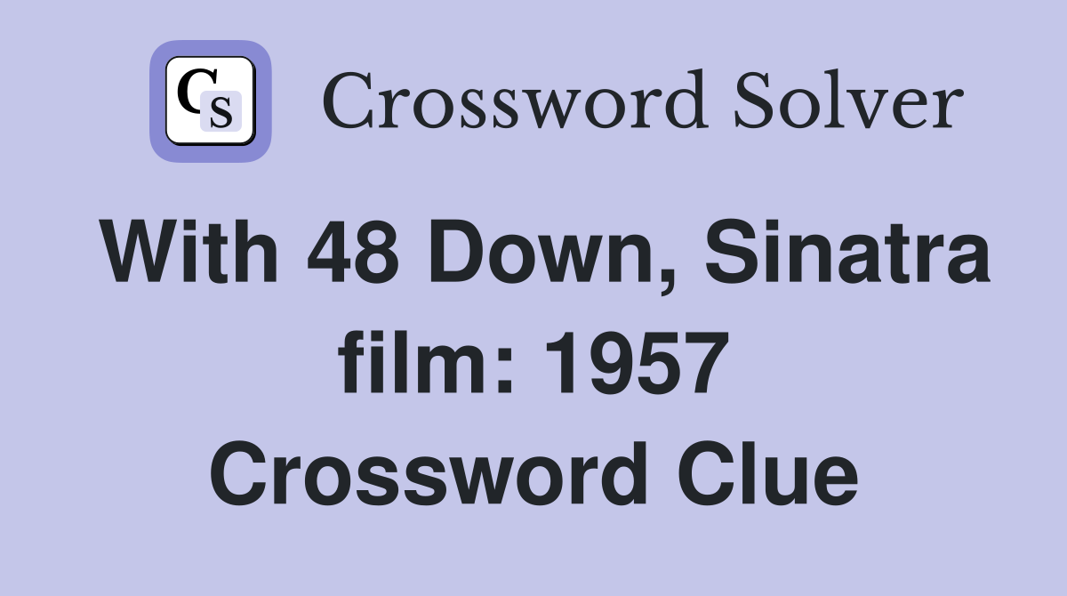 With 48 Down, Sinatra film: 1957 Crossword Clue