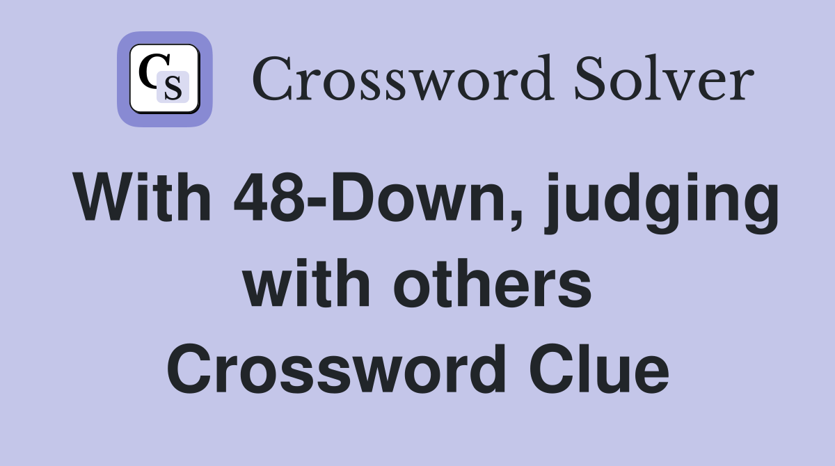 With 48-Down, judging with others Crossword Clue