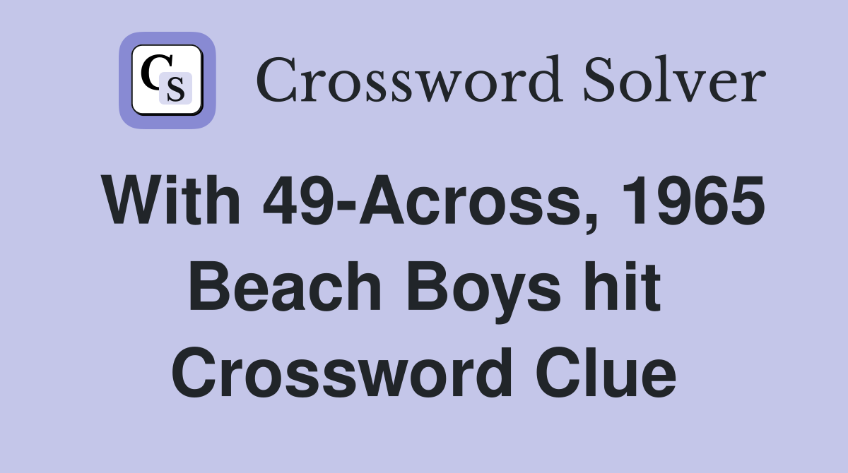 With 49-Across, 1965 Beach Boys hit Crossword Clue