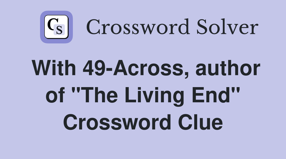 With 49-Across, author of "The Living End" Crossword Clue