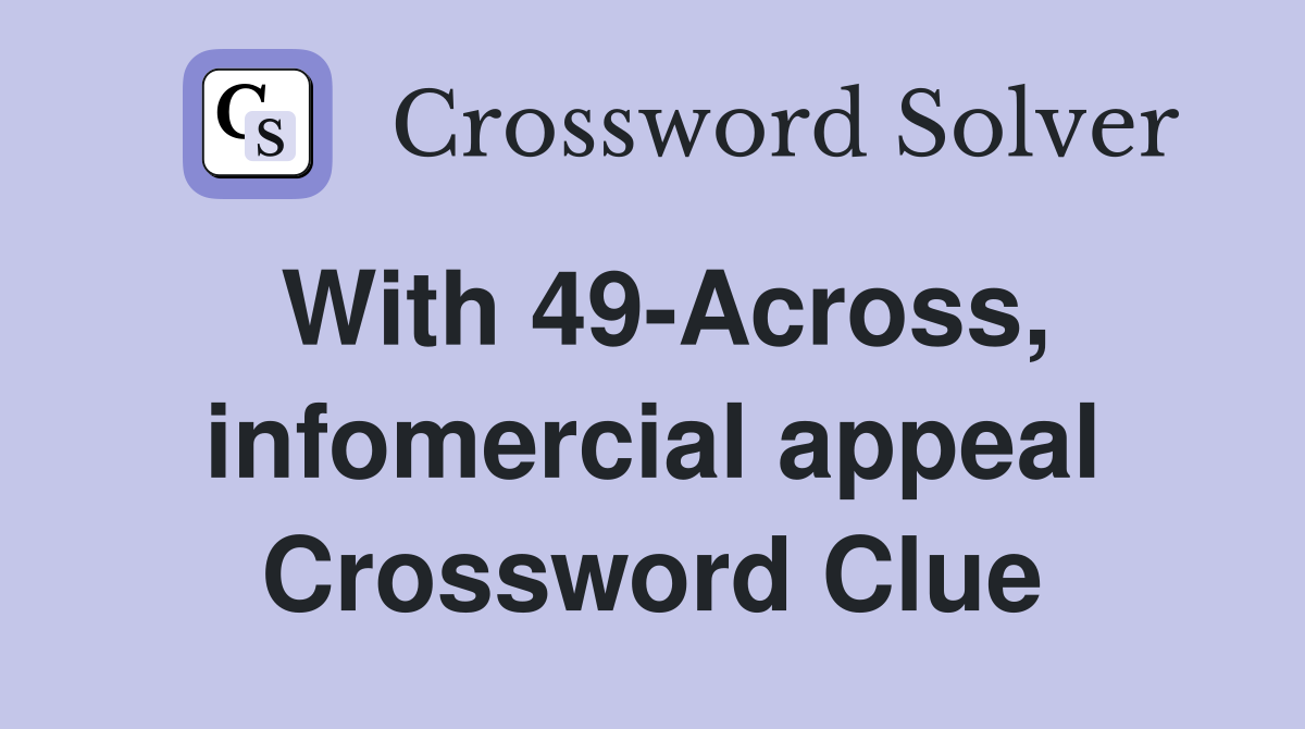 With 49-Across, infomercial appeal Crossword Clue