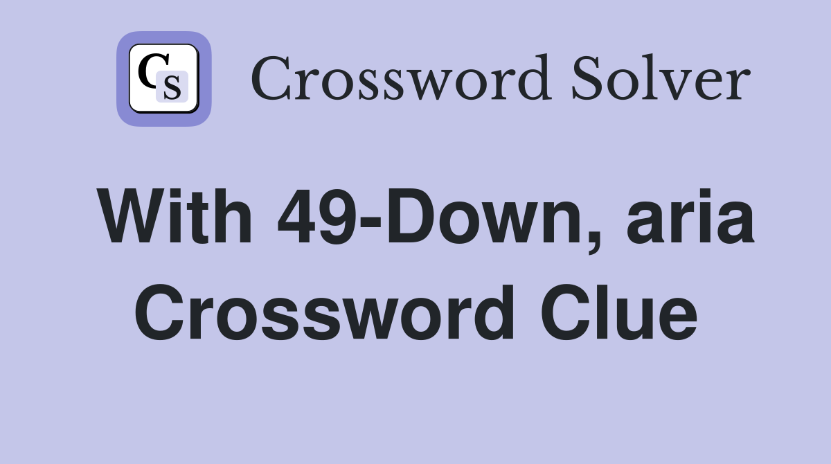 With 49-Down, aria Crossword Clue