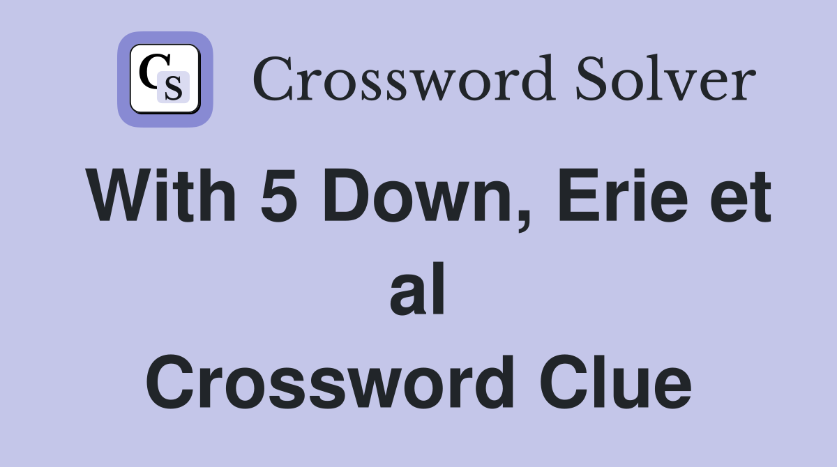 With 5 Down, Erie et al Crossword Clue