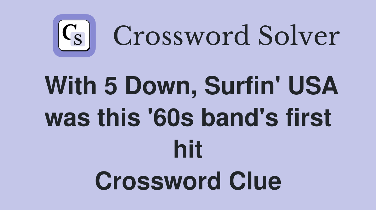 With 5 Down, Surfin' USA was this '60s band's first hit Crossword Clue