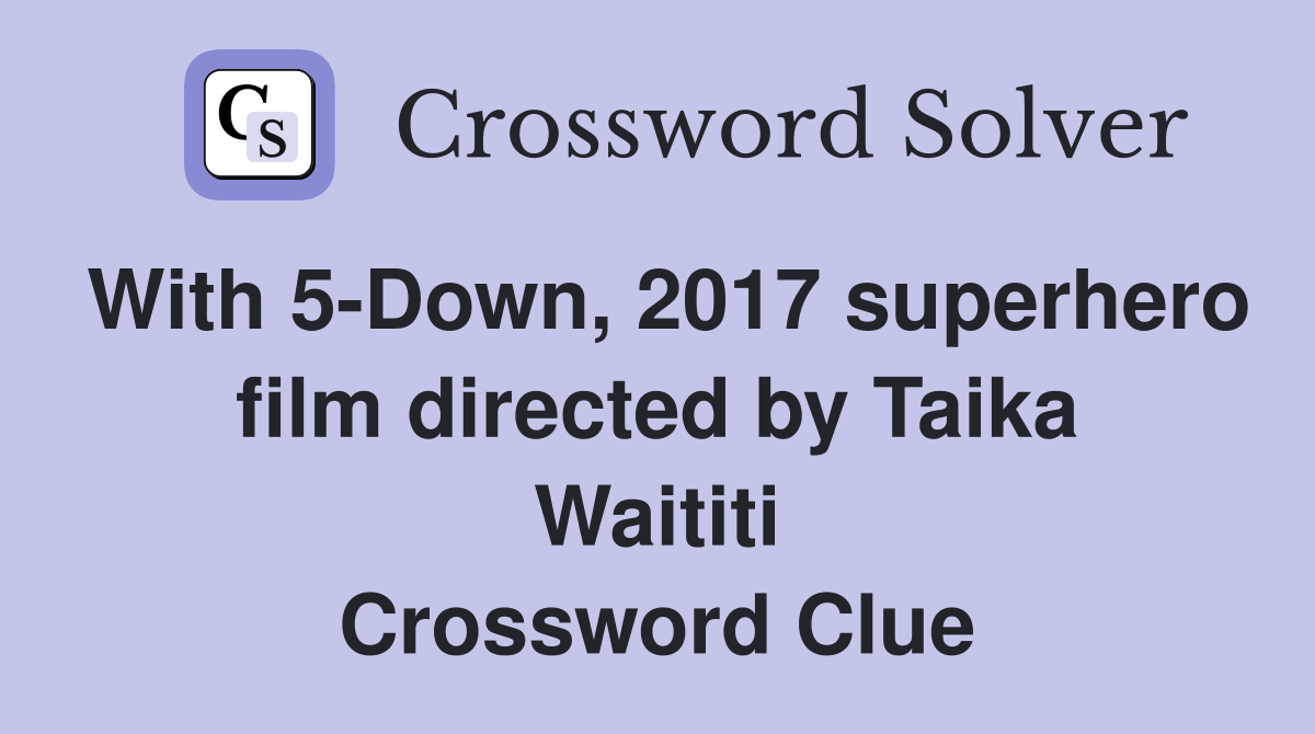 With 5-Down, 2017 superhero film directed by Taika Waititi Crossword Clue