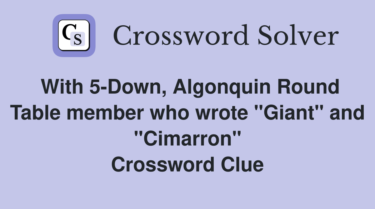 With 5-Down, Algonquin Round Table member who wrote "Giant" and "Cimarron" Crossword Clue