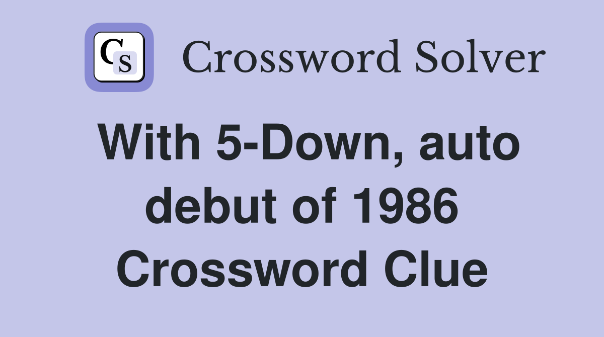 With 5-Down, auto debut of 1986 Crossword Clue