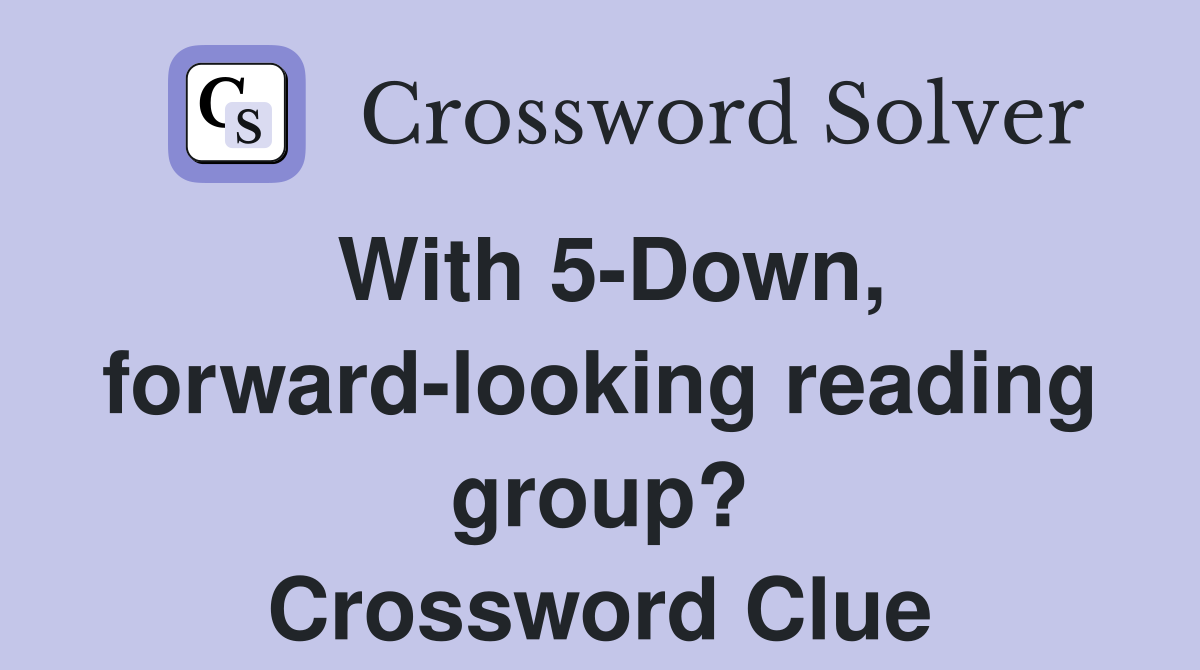 With 5-Down, forward-looking reading group? Crossword Clue